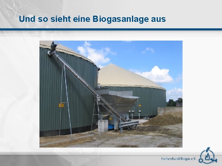 Und so sieht eine Biogasanlage aus 