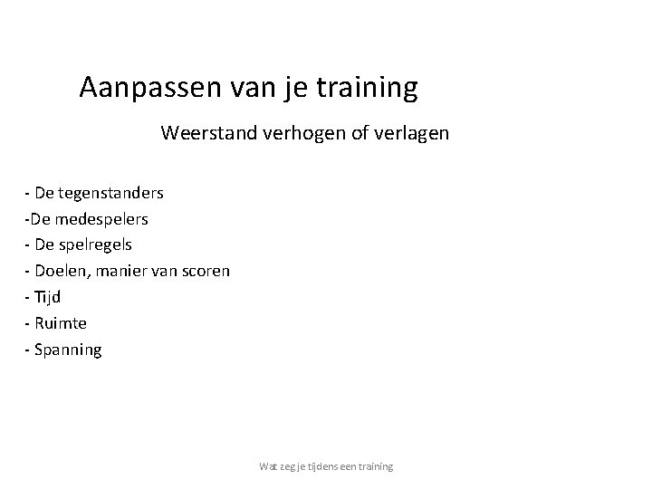 Aanpassen van je training Weerstand verhogen of verlagen - De tegenstanders -De medespelers -