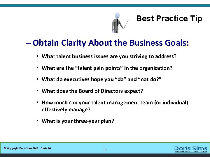 Best Practice Tip 10 – Obtain Clarity About the Business Goals: • What talent