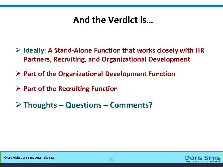 And the Verdict is… 15 Ø Ideally: A Stand-Alone Function that works closely with