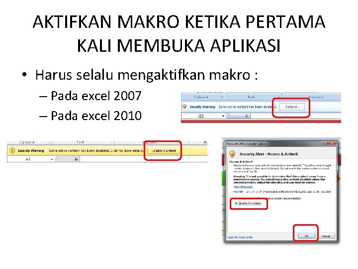 AKTIFKAN MAKRO KETIKA PERTAMA KALI MEMBUKA APLIKASI • Harus selalu mengaktifkan makro : –