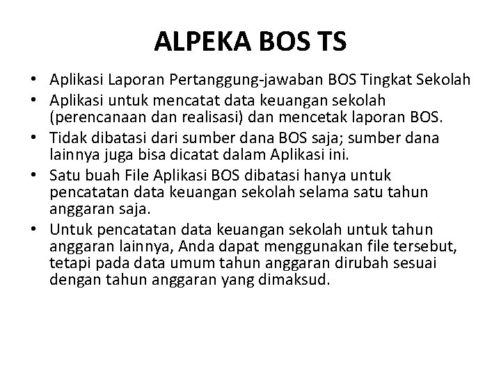 ALPEKA BOS TS • Aplikasi Laporan Pertanggung-jawaban BOS Tingkat Sekolah • Aplikasi untuk mencatat