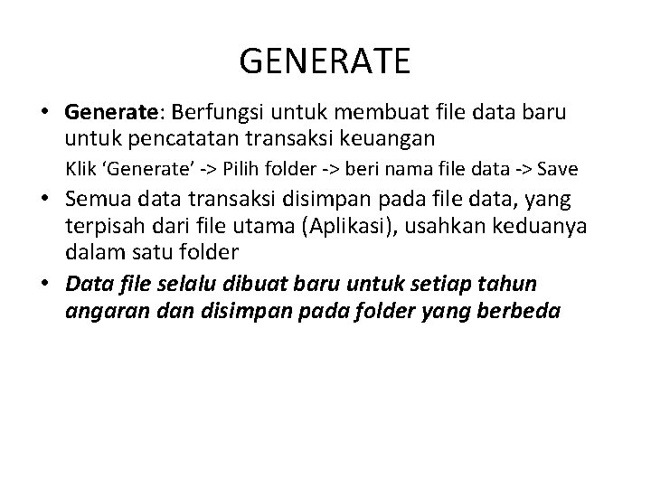 GENERATE • Generate: Berfungsi untuk membuat file data baru untuk pencatatan transaksi keuangan Klik