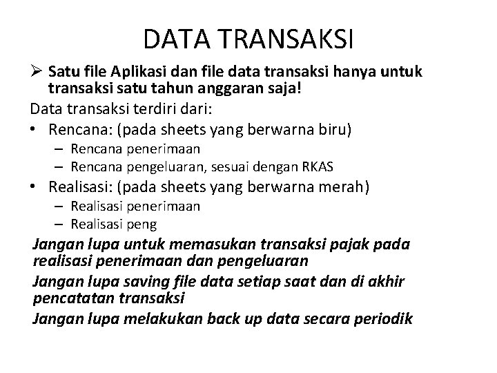 DATA TRANSAKSI Ø Satu file Aplikasi dan file data transaksi hanya untuk transaksi satu