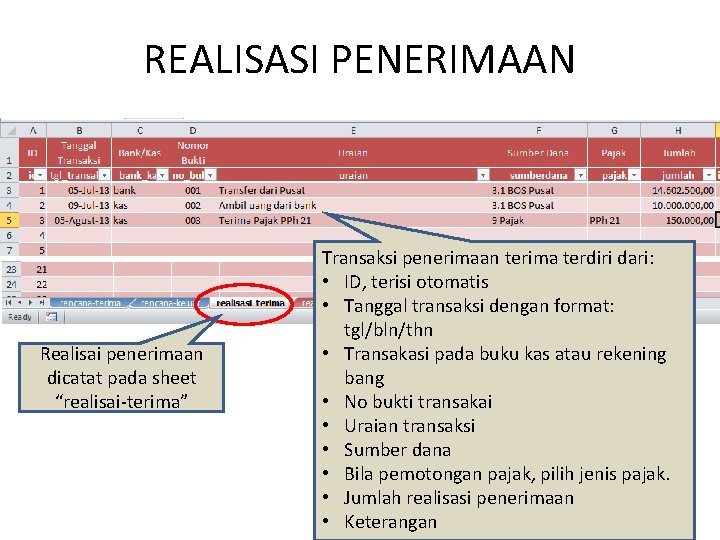 REALISASI PENERIMAAN Realisai penerimaan dicatat pada sheet “realisai-terima” Transaksi penerimaan terima terdiri dari: •