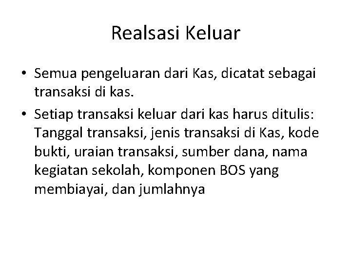 Realsasi Keluar • Semua pengeluaran dari Kas, dicatat sebagai transaksi di kas. • Setiap