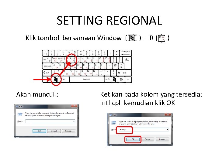 SETTING REGIONAL Klik tombol bersamaan Window ( Akan muncul : )+ R ( )