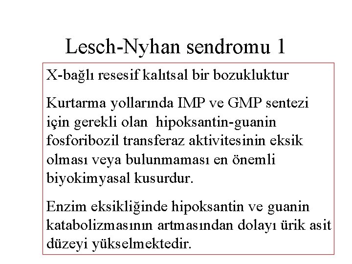 Lesch-Nyhan sendromu 1 X-bağlı resesif kalıtsal bir bozukluktur Kurtarma yollarında IMP ve GMP sentezi