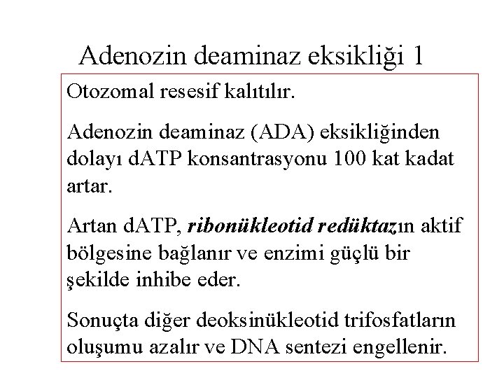 Adenozin deaminaz eksikliği 1 Otozomal resesif kalıtılır. Adenozin deaminaz (ADA) eksikliğinden dolayı d. ATP