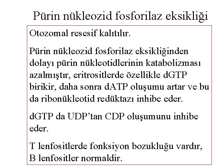 Pürin nükleozid fosforilaz eksikliği Otozomal resesif kalıtılır. Pürin nükleozid fosforilaz eksikliğinden dolayı pürin nükleotidlerinin