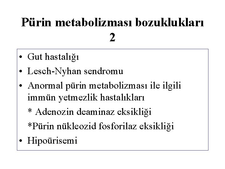 Pürin metabolizması bozuklukları 2 • Gut hastalığı • Lesch-Nyhan sendromu • Anormal pürin metabolizması