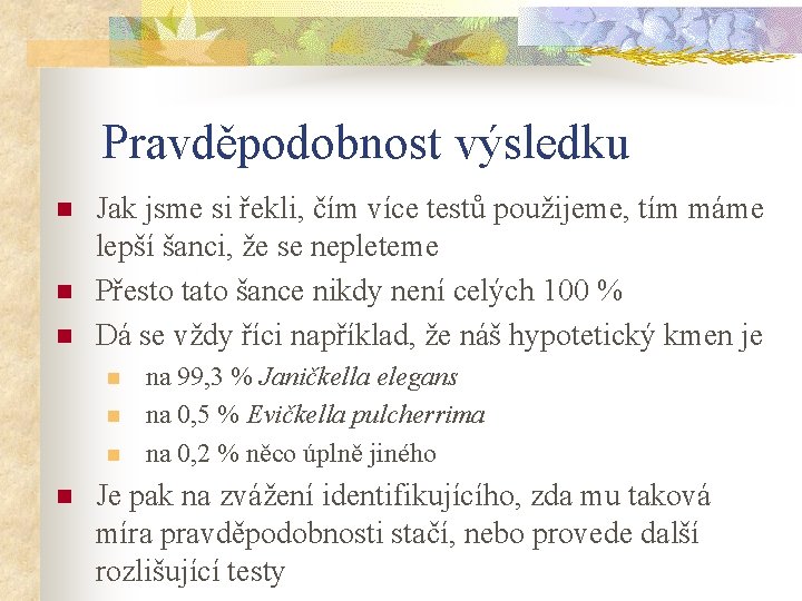 Pravděpodobnost výsledku n n n Jak jsme si řekli, čím více testů použijeme, tím