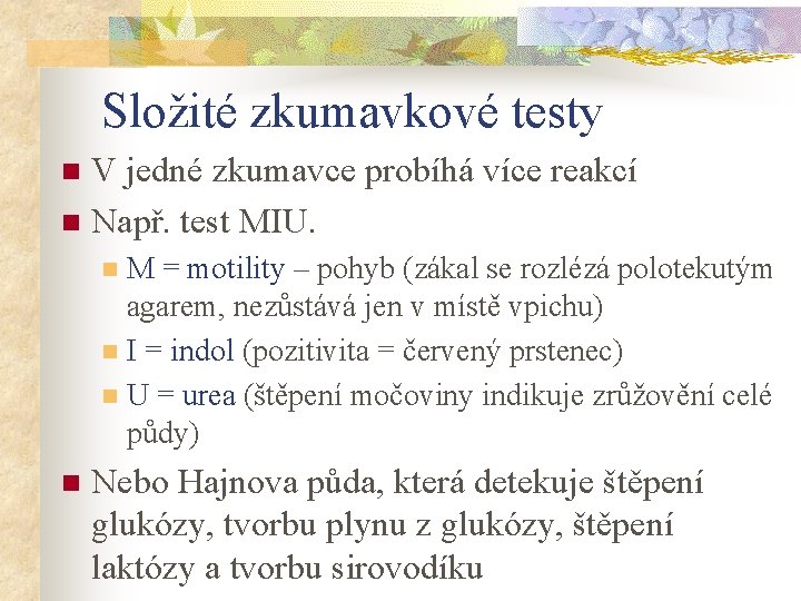 Složité zkumavkové testy V jedné zkumavce probíhá více reakcí n Např. test MIU. n