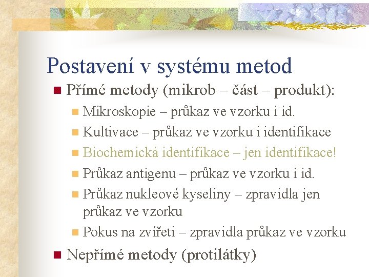 Postavení v systému metod n Přímé metody (mikrob – část – produkt): Mikroskopie –