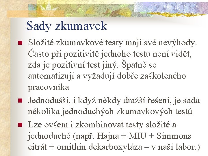 Sady zkumavek n n n Složité zkumavkové testy mají své nevýhody. Často při pozitivitě