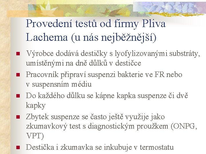 Provedení testů od firmy Pliva Lachema (u nás nejběžnější) n n n Výrobce dodává