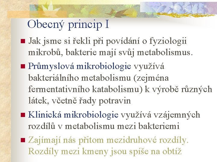 Obecný princip I Jak jsme si řekli při povídání o fyziologii mikrobů, bakterie mají