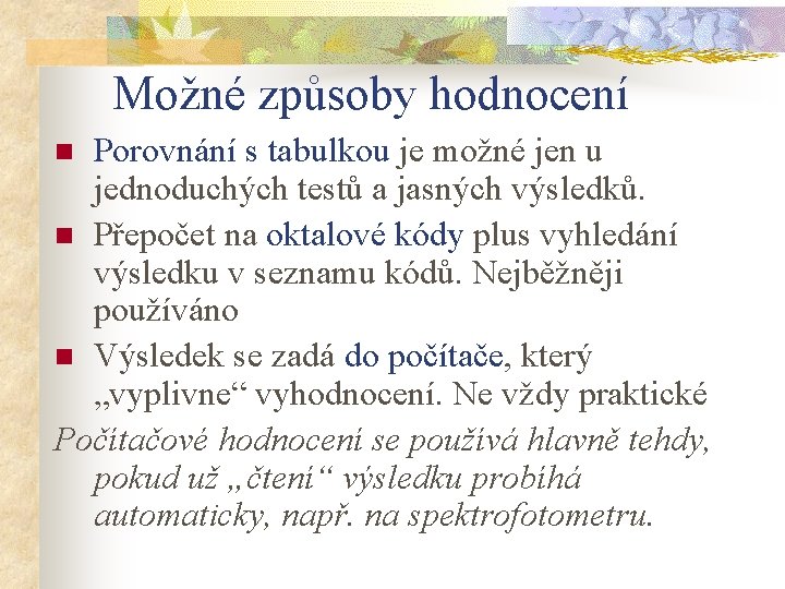 Možné způsoby hodnocení Porovnání s tabulkou je možné jen u jednoduchých testů a jasných