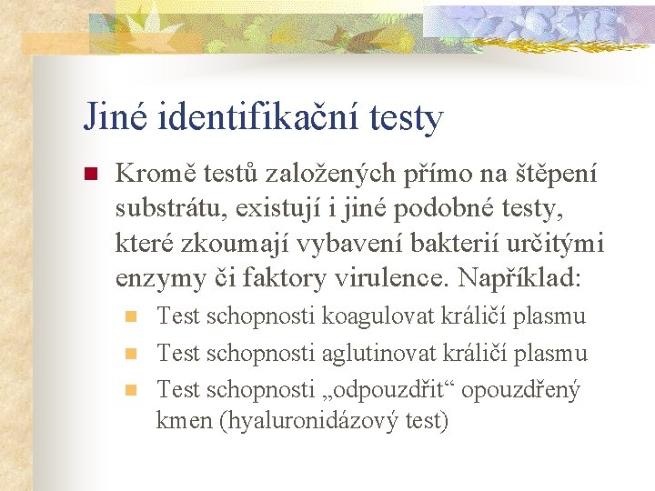 Jiné identifikační testy n Kromě testů založených přímo na štěpení substrátu, existují i jiné