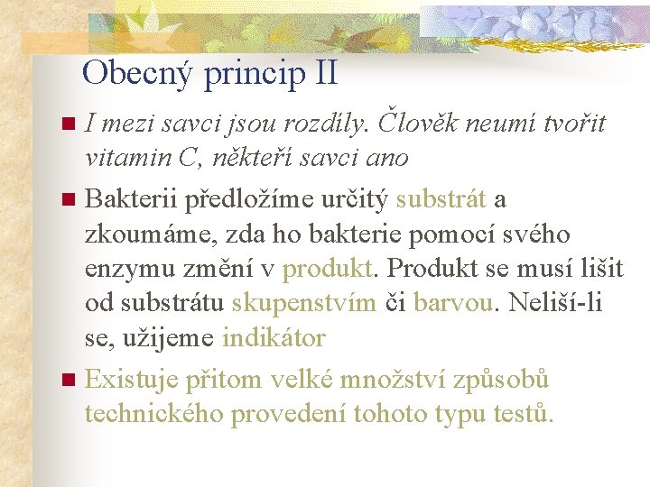 Obecný princip II I mezi savci jsou rozdíly. Člověk neumí tvořit vitamin C, někteří