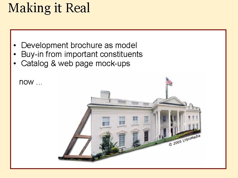 Making it Real • Development brochure as model • Buy-in from important constituents •