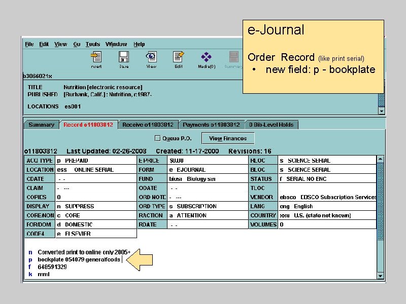 e-Journal Order Record (like print serial) • new field: p - bookplate 