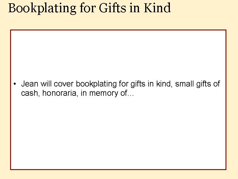 Bookplating for Gifts in Kind • Jean will cover bookplating for gifts in kind,