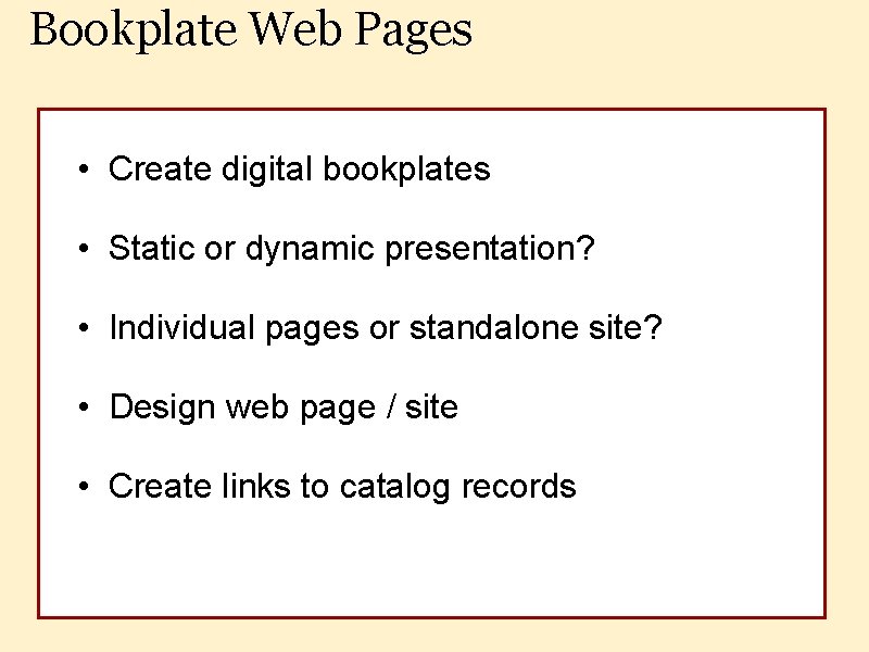 Bookplate Web Pages • Create digital bookplates • Static or dynamic presentation? • Individual