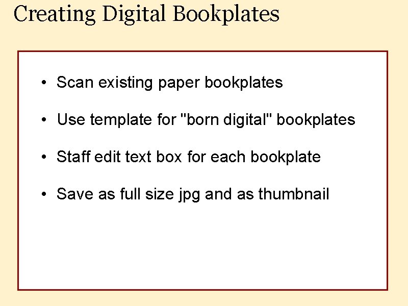 Creating Digital Bookplates • Scan existing paper bookplates • Use template for "born digital"