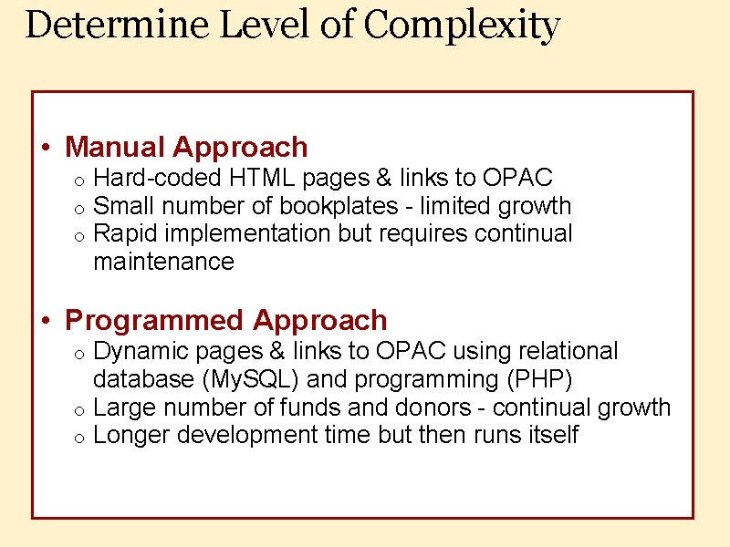 Determine Level of Complexity • Manual Approach o o o Hard-coded HTML pages &