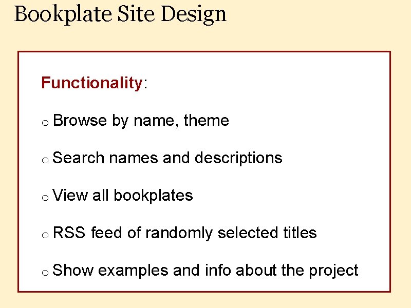 Bookplate Site Design Functionality: o Browse by name, theme o Search names and descriptions