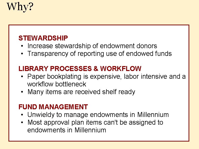 Why? STEWARDSHIP • Increase stewardship of endowment donors • Transparency of reporting use of