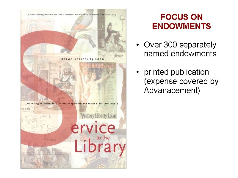 FOCUS ON ENDOWMENTS • Over 300 separately named endowments • printed publication (expense covered