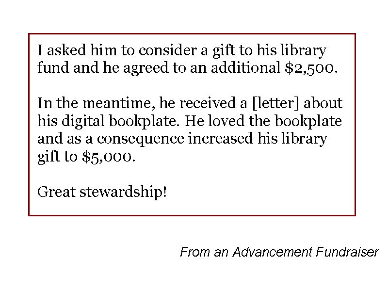 I asked him to consider a gift to his library fund and he agreed