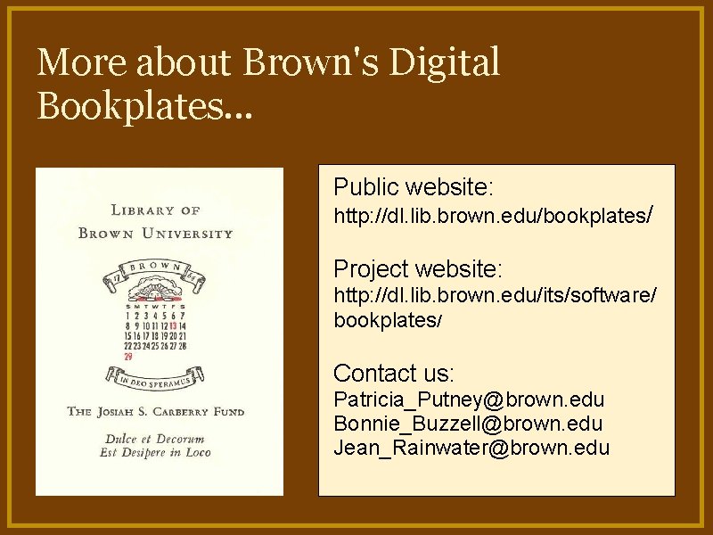 More about Brown's Digital Bookplates. . . Public website: http: //dl. lib. brown. edu/bookplates/