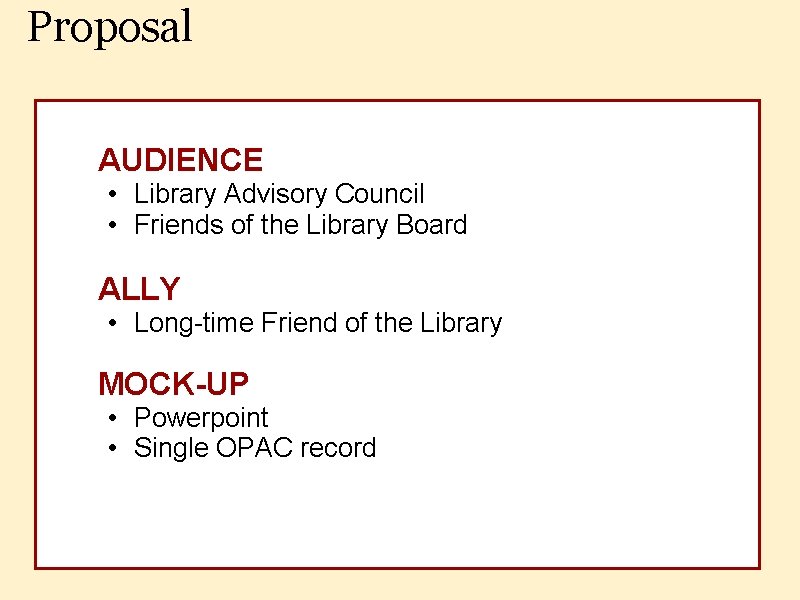 Proposal AUDIENCE • Library Advisory Council • Friends of the Library Board ALLY •