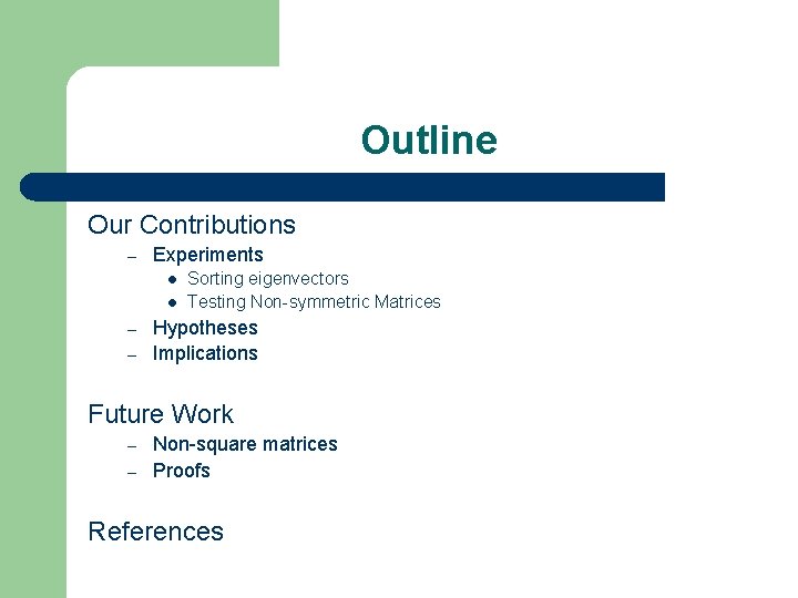 Outline Our Contributions – Experiments – – Sorting eigenvectors Testing Non-symmetric Matrices Hypotheses Implications