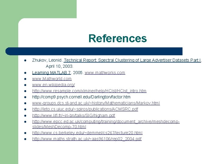 References Zhukov, Leonid. Technical Report: Spectral Clustering of Large Advertiser Datasets Part I. April