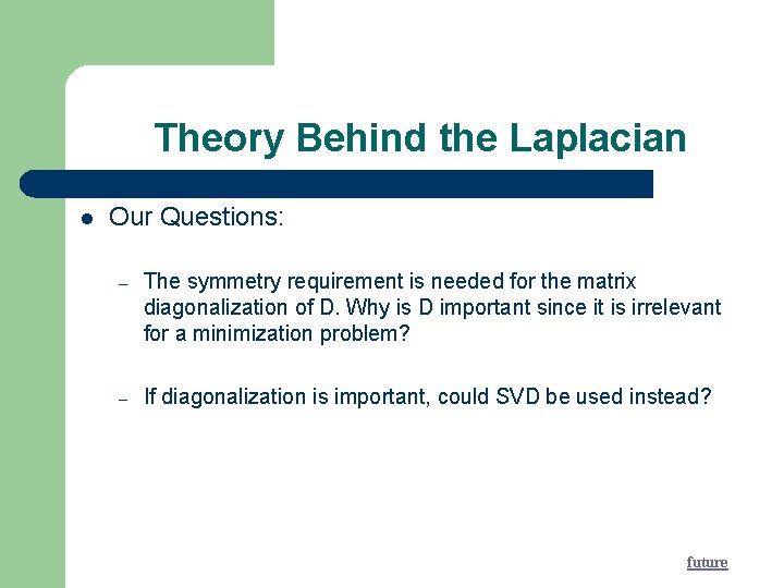 Theory Behind the Laplacian Our Questions: – The symmetry requirement is needed for the