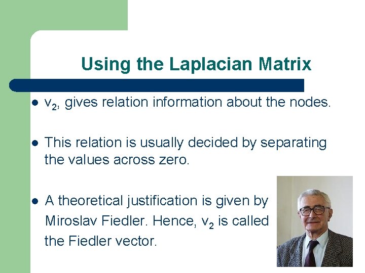 Using the Laplacian Matrix v 2, gives relation information about the nodes. This relation