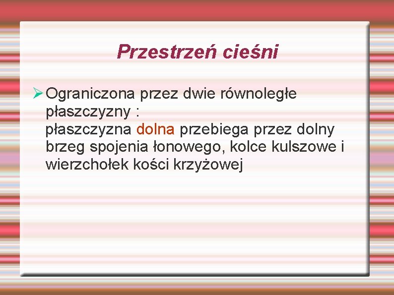 Przestrzeń cieśni Ø Ograniczona przez dwie równoległe płaszczyzny : płaszczyzna dolna przebiega przez dolny Przestrzeń cieśni Ø Ograniczona przez dwie równoległe płaszczyzny : płaszczyzna dolna przebiega przez dolny