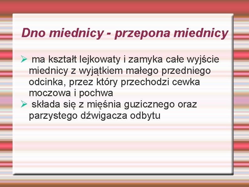 Dno miednicy - przepona miednicy Ø ma kształt lejkowaty i zamyka całe wyjście miednicy Dno miednicy - przepona miednicy Ø ma kształt lejkowaty i zamyka całe wyjście miednicy