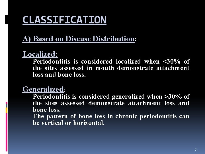 CLASSIFICATION A) Based on Disease Distribution: Localized: Periodontitis is considered localized when <30% of