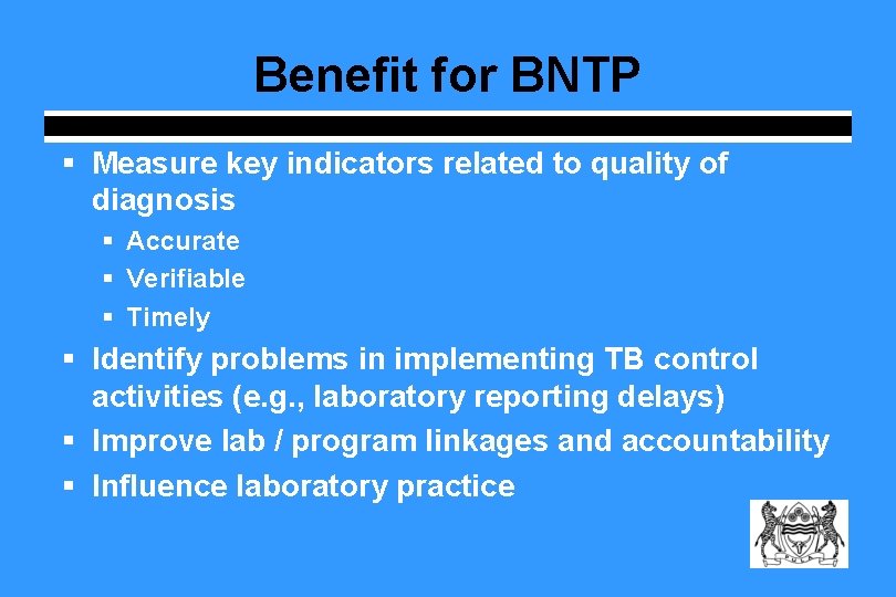 Benefit for BNTP § Measure key indicators related to quality of diagnosis § Accurate