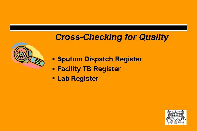 Cross-Checking for Quality § Sputum Dispatch Register § Facility TB Register § Lab Register