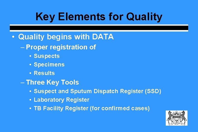 Key Elements for Quality • Quality begins with DATA – Proper registration of •