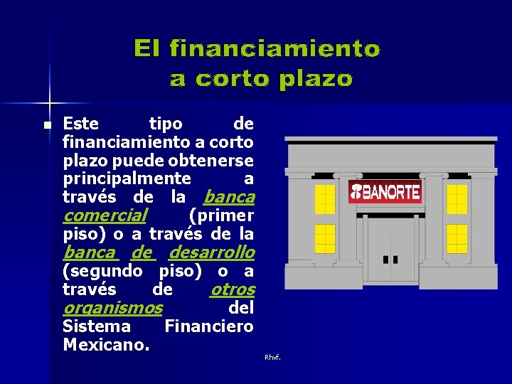 n Este tipo de financiamiento a corto plazo puede obtenerse principalmente a través de