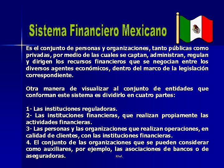 Es el conjunto de personas y organizaciones, tanto públicas como privadas, por medio de