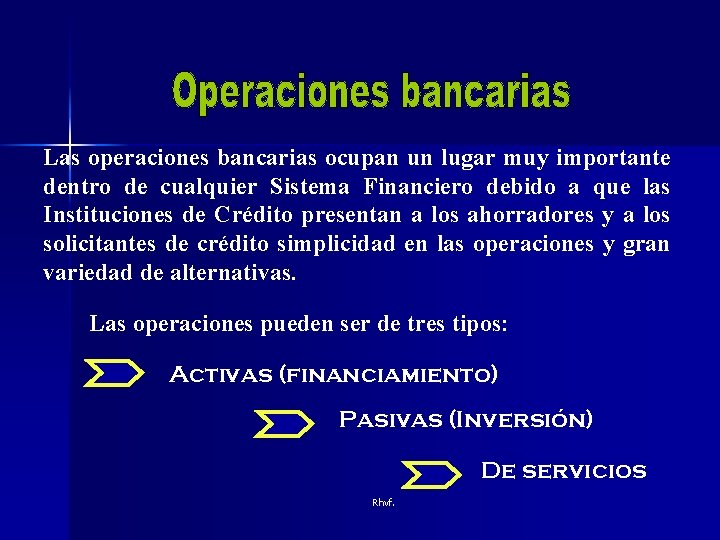 Las operaciones bancarias ocupan un lugar muy importante dentro de cualquier Sistema Financiero debido