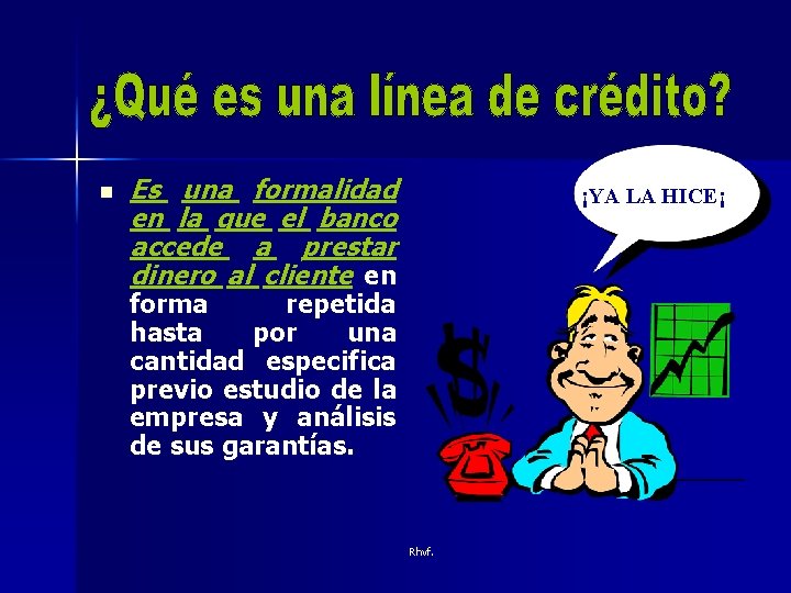 n Es una formalidad en la que el banco accede a prestar dinero al